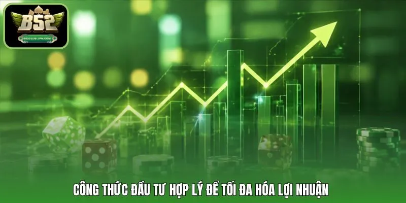 Công thức đầu tư hợp lý để tối đa hóa lợi nhuận
