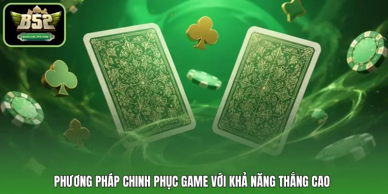 Phương pháp chinh phục game với khả năng thắng cao